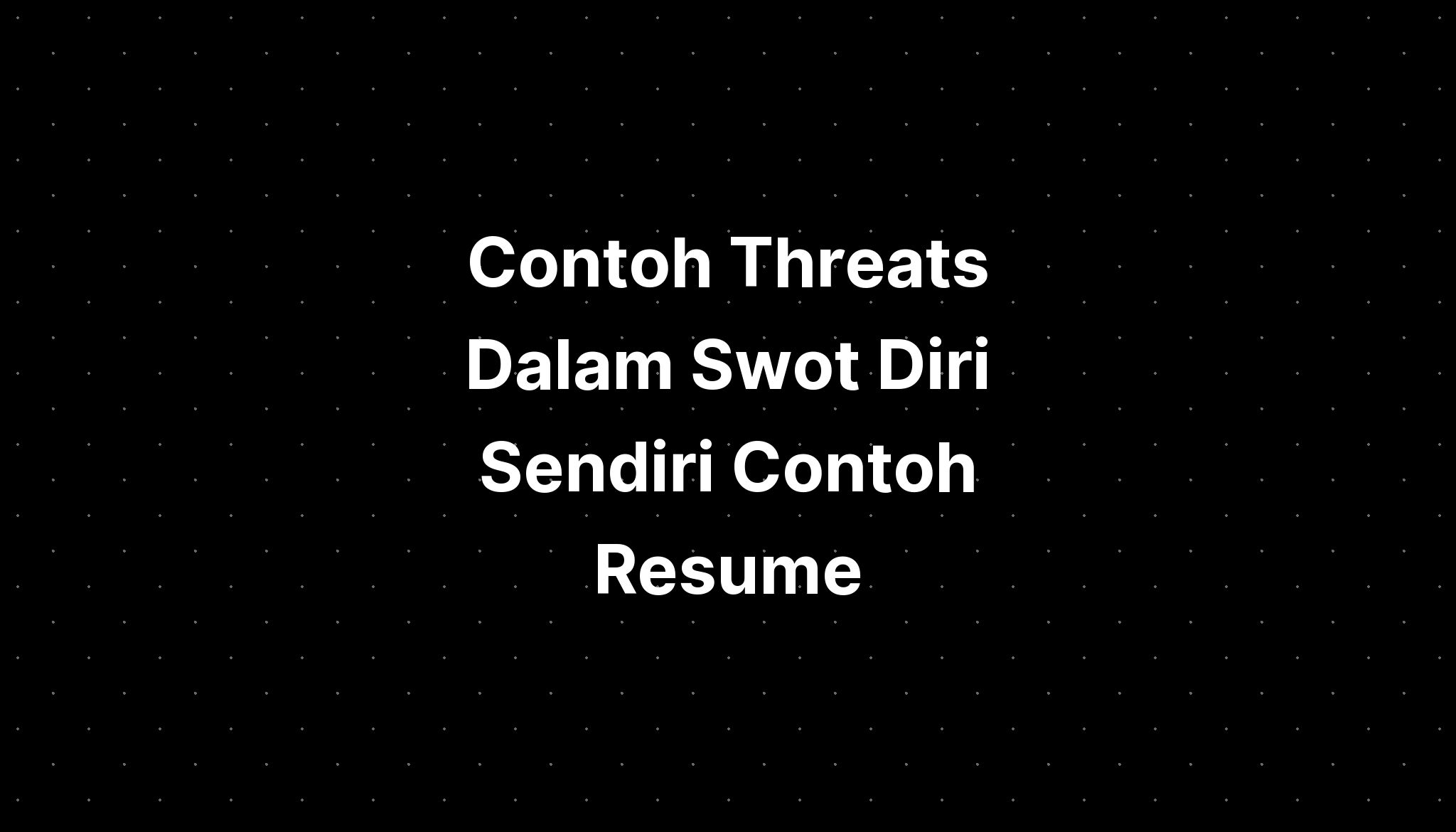 Contoh Threats Dalam Swot Diri Sendiri Contoh Resume IMAGESEE